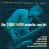 The Derek Nash Acoustic Quartet - You've Got to Dig It to Dig It, You Dig?